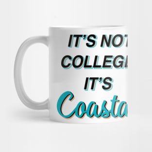 ITS NOT COLLEGE ITS COASTAL Mug